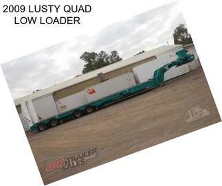 2009 LUSTY QUAD LOW LOADER