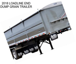 2018 LOADLINE END DUMP GRAIN TRAILER