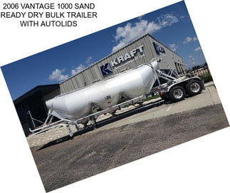 2006 VANTAGE 1000 SAND READY DRY BULK TRAILER WITH AUTOLIDS