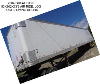 2004 GREAT DANE 53X102X13\'6 AIR RIDE, LOG POSTS, SWING DOORS