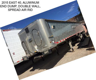 2015 EAST 40, ALUMINUM END DUMP, DOUBLE WALL, SPREAD AIR RID