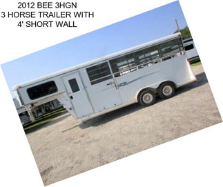 2012 BEE 3HGN 3 HORSE TRAILER WITH 4\' SHORT WALL