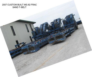 2007 CUSTOM BUILT MS-82 FRAC SAND T-BELT