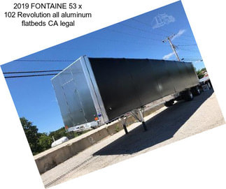 2019 FONTAINE 53 x 102 Revolution all aluminum flatbeds CA legal