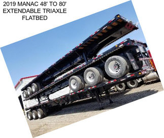 2019 MANAC 48\' TO 80\' EXTENDABLE TRIAXLE FLATBED