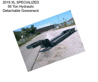 2019 XL SPECIALIZED 55 Ton Hydraulic Detachable Gooseneck