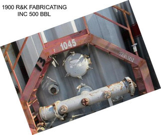 1900 R&K FABRICATING INC 500 BBL