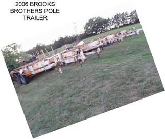 2006 BROOKS BROTHERS POLE TRAILER