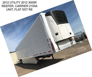 2012 UTILITY 2012 3000R REEFER, CARRIER 2100A UNIT, FLAT SST RE