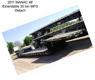 2011 MANAC 48\' Extendable 35 ton MFG Detach