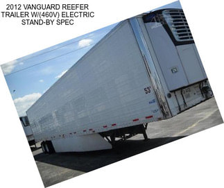 2012 VANGUARD REEFER TRAILER W/(460V) ELECTRIC STAND-BY SPEC