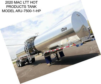 2020 MAC LTT HOT PRODUCTS TANK MODEL ARJ-7500-1-HP