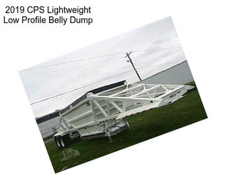 2019 CPS Lightweight Low Profile Belly Dump