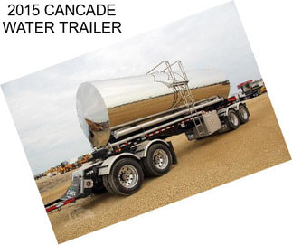 2015 CANCADE WATER TRAILER