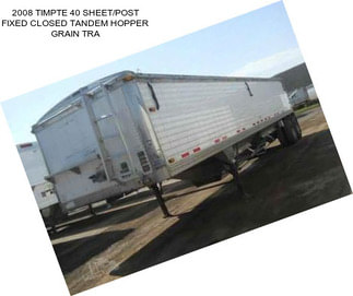 2008 TIMPTE 40 SHEET/POST FIXED CLOSED TANDEM HOPPER GRAIN TRA