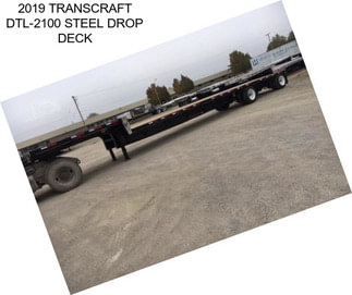 2019 TRANSCRAFT DTL-2100 STEEL DROP DECK