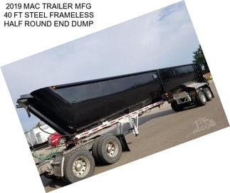 2019 MAC TRAILER MFG 40 FT STEEL FRAMELESS HALF ROUND END DUMP