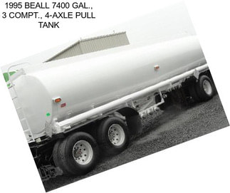 1995 BEALL 7400 GAL., 3 COMPT., 4-AXLE PULL TANK