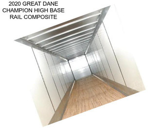 2020 GREAT DANE CHAMPION HIGH BASE RAIL COMPOSITE