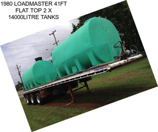 1980 LOADMASTER 41FT FLAT TOP 2 X 14000LITRE TANKS