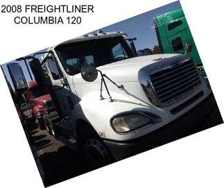 2008 FREIGHTLINER COLUMBIA 120