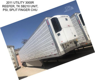 2011 UTILITY 3000R REEFER, TK SB210 UNIT, PSI, SPLIT FINGER CHU