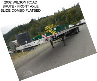 2002 WILSON ROAD BRUTE - FRONT AXLE SLIDE COMBO FLATBED