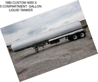 1980 CUSTOM 9050 X 5 COMPARTMENT  GALLON LIQUID TANKER