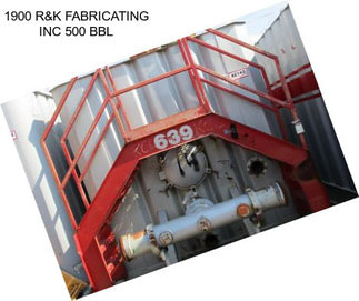 1900 R&K FABRICATING INC 500 BBL