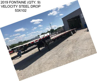 2019 FONTAINE (QTY. 9) VELOCITY STEEL DROP 53X102