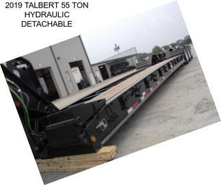 2019 TALBERT 55 TON HYDRAULIC DETACHABLE