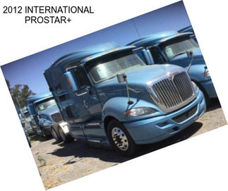 2012 INTERNATIONAL PROSTAR+