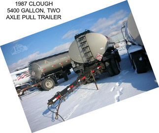 1987 CLOUGH 5400 GALLON, TWO AXLE PULL TRAILER