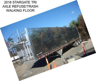 2018 STARGATE TRI AXLE REFUSE/TRASH WALKING FLOOR