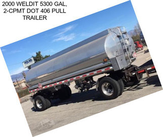 2000 WELDIT 5300 GAL, 2-CPMT DOT 406 PULL TRAILER