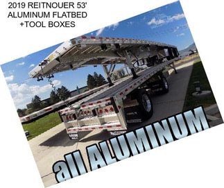 2019 REITNOUER 53\' ALUMINUM FLATBED +TOOL BOXES