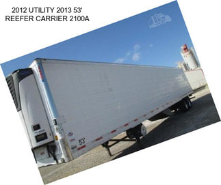 2012 UTILITY 2013 53\' REEFER CARRIER 2100A