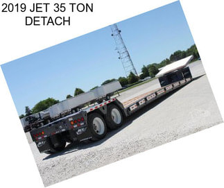 2019 JET 35 TON DETACH