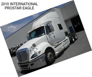 2010 INTERNATIONAL PROSTAR EAGLE