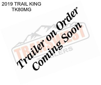 2019 TRAIL KING TK80MG