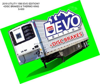 2019 UTILITY 1580 EVO EDITION +DISC BRAKES & THERMO KING S-600