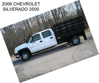 2006 CHEVROLET SILVERADO 3500