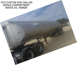 1973 CUSTOM 9300 GALLON SINGLE COMPARTMENT WASTE OIL TANKER