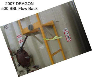 2007 DRAGON 500 BBL Flow Back