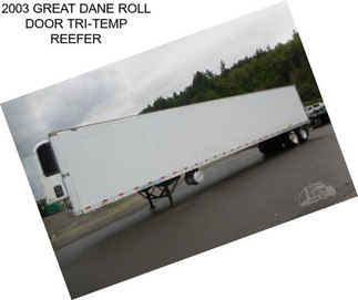 2003 GREAT DANE ROLL DOOR TRI-TEMP REEFER