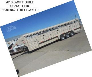 2018 SWIFT BUILT GSN-STOCK 32X6.8X7 TRIPLE-AXLE