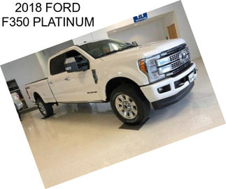 2018 FORD F350 PLATINUM