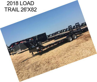 2018 LOAD TRAIL 26\'X82\