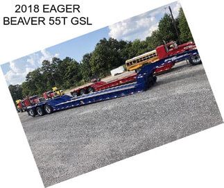 2018 EAGER BEAVER 55T GSL