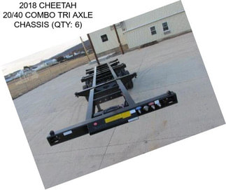 2018 CHEETAH 20/40 COMBO TRI AXLE CHASSIS (QTY: 6)